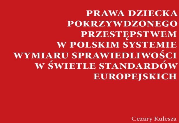 Prawa dziecka pokrzywdzonego przestępstwem w polskim systemie wymiaru sprawiedliwości w świetle standardów europejskich