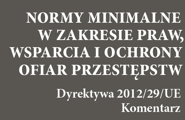 Normy minimalne w zakresie praw, wsparcia i ochrony ofiar przestępstw. Dyrektywa 2012/29/UE Komentarz