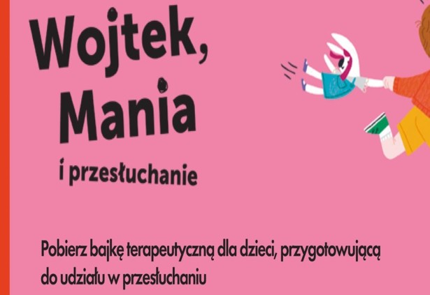 Przesłuchanie dziecka – co to właściwie znaczy? Publikacja „Wojtek, Mania i przesłuchanie”